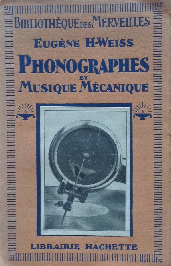 Weiss, E., Phonographes et musique mécanique, Hachette, Paris, 1930