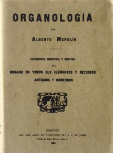 Merklin, Alberto, Organología, Edición facsímil de la de Madrid, 1924 (Imprenta del Asilo de Huérfanos del S.C. de Jesús) , Editorial Maxtor, Valladolid, 2003