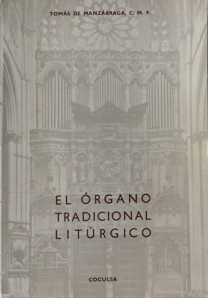 Manzárraga, T., El órgano tradicional litúrgico, Coculsa, Madrid, 1965