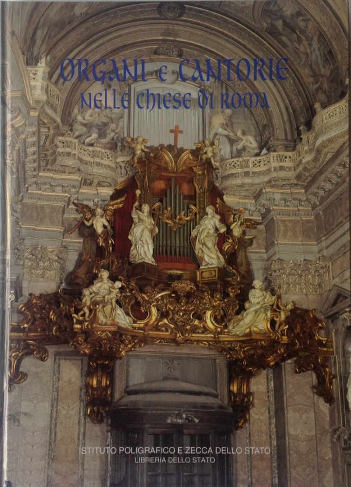 Battistelli, G., Organi e cantorie nelle chiese di Roma, Istituto poligrafico e Zecca dello Stato, Libreria dello Stato, Roma, 1994
